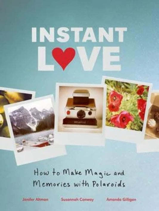 refbook | Instant Love How to Make Magic and Memories with Polaroids